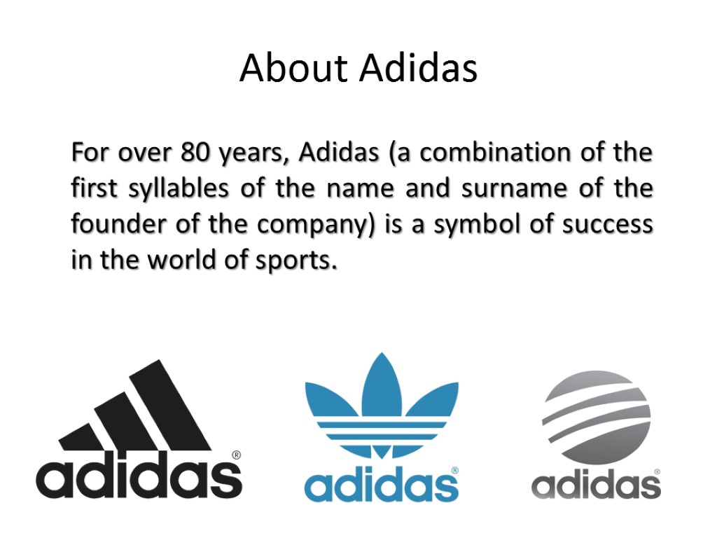 About Adidas For over 80 years, Adidas (a combination of the first syllables of